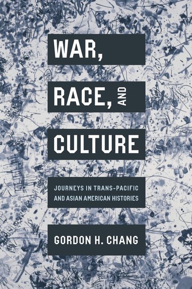 Gordon H. Chang - War, Race, and Culture, Inbunden