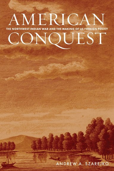 Andrew A. Szarejko - American Conquest, Inbunden