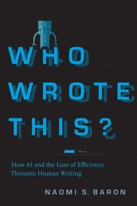 bokomslag Who Wrote This?: How AI and the Lure of Efficiency Threaten Human Writing