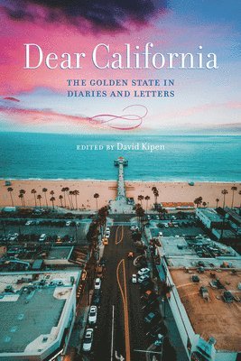 bokomslag Dear California: The Golden State in Diaries and Letters