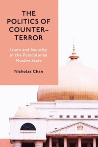 bokomslag The Politics of Counter-Terror: Islam and Security in the Postcolonial Muslim State