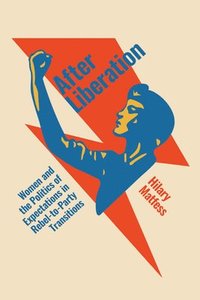 bokomslag After Liberation: Women and the Politics of Expectations in Rebel-To-Party Transitions