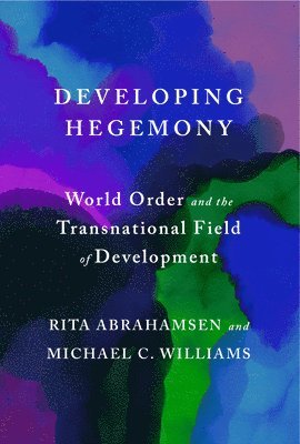 Developing Hegemony: World Order and the Transnational Field of Development