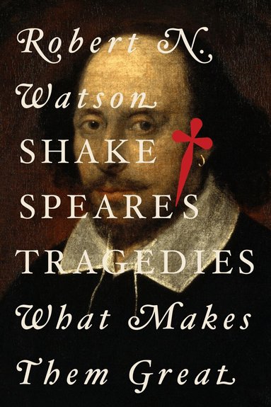 Robert N. Watson - Shakespeare's Tragedies, Inbunden