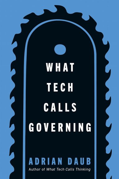 Adrian Daub - What Tech Calls Governing, Häftad