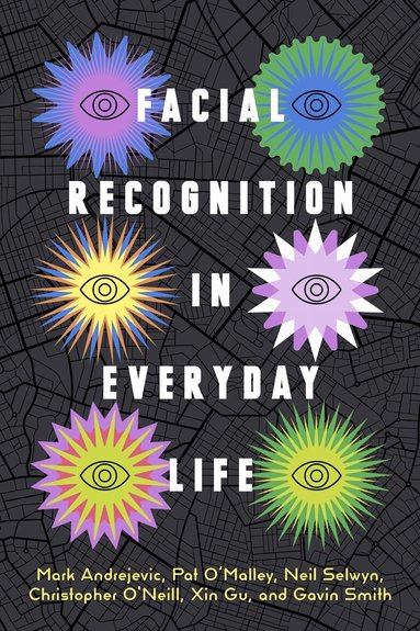 Mark Andrejevic, Neil Selwyn, Gavin Smith, Xin Gu, Pat O'Malley - Facial Recognition in Everyday Life, Häftad