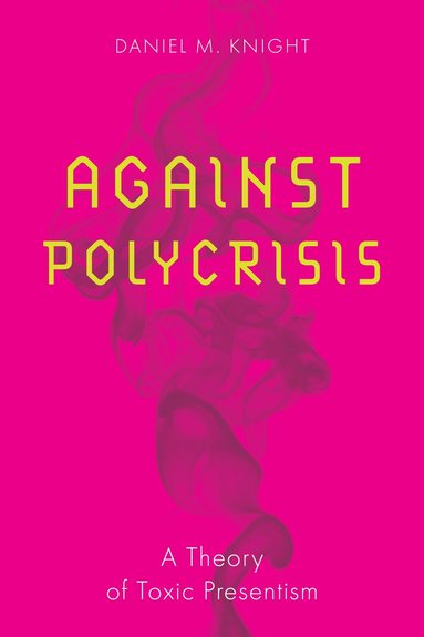 Daniel M. Knight - Against Polycrisis, Häftad