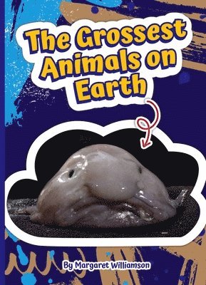 The Grossest Animals on Earth