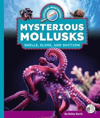 bokomslag Mysterious Mollusks: Shells, Slime, and Suction