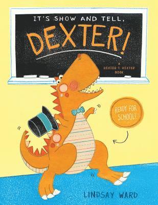 Lindsay Ward - It's Show and Tell, Dexter!, Inbunden