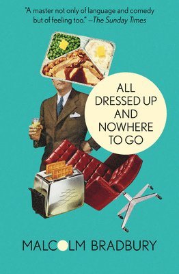Malcolm Bradbury - All Dressed Up and Nowhere to Go, Häftad