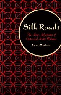 bokomslag Silk Roads: The Asian Adventures of Clara and André Malraux