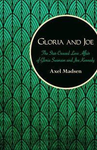 bokomslag Gloria and Joe: The Star-Crossed Love Affair of Gloria Swanson and Joe Kennedy