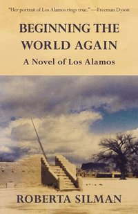 bokomslag Beginning the World Again: A Novel of Los Alamos