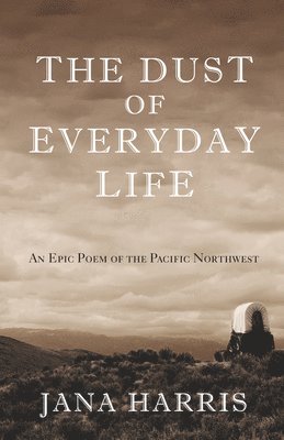 bokomslag The Dust of Everyday Life: An Epic Poem of the Pacific Northwest