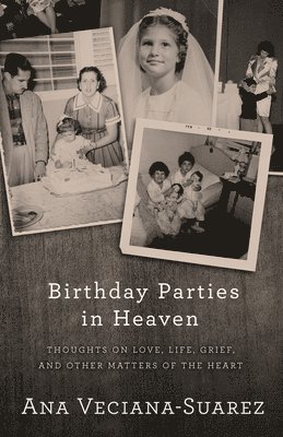 bokomslag Birthday Parties in Heaven: Thoughts on Love, Life, Grief, and Other Matters of the Heart