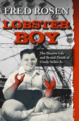 bokomslag Lobster Boy: The Bizarre Life and Brutal Death of Grady Stiles Jr.