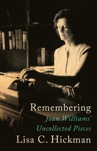 bokomslag Remembering: Joan Williams' Uncollected Pieces