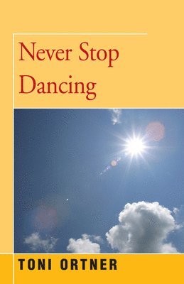 Toni Ortner - Never Stop Dancing, Häftad