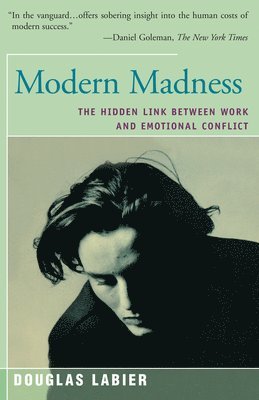 bokomslag Modern Madness: The Hidden Link Between Work and Emotional Conflict