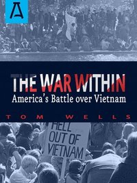 bokomslag The War Within: America's Battle Over Vietnam