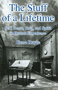 bokomslag The Stuff of a Lifetime: Self, Sense, Soul, and Spirit in Human Experience