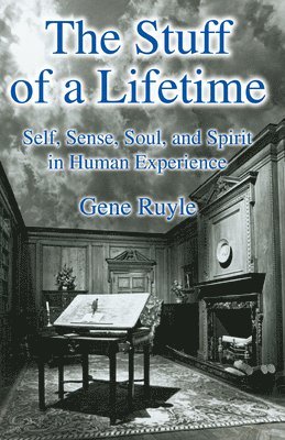 bokomslag The Stuff of a Lifetime: Self, Sense, Soul, and Spirit in Human Experience