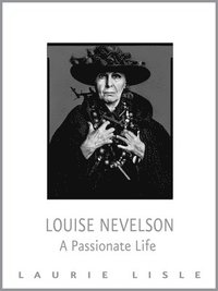 bokomslag Louise Nevelson: A Passionate Life