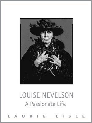 bokomslag Louise Nevelson: A Passionate Life