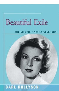 bokomslag Beautiful Exile: The Life of Martha Gellhorn