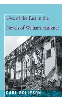 bokomslag Uses of the Past in the Novels of William Faulkner