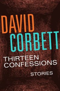 bokomslag Thirteen Confessions: Stories