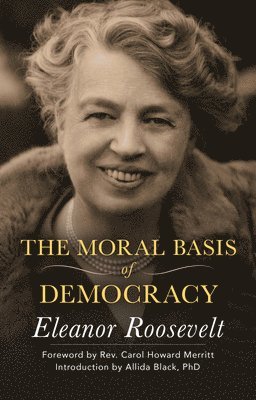 Eleanor Roosevelt - The Moral Basis of Democracy, Häftad