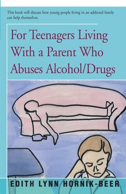 Edith Lynn Hornik-Beer - For Teenagers Living With a Parent Who Abuses Alcohol/Drugs, Häftad