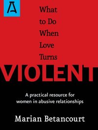 bokomslag What to Do When Love Turns Violent: A Practical Resource for Women in Abusive Relationships