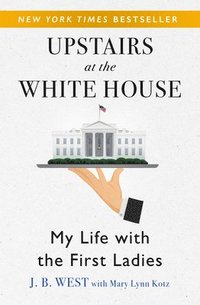 bokomslag Upstairs at the White House: My Life with the First Ladies