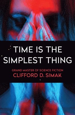 Clifford D. Simak, Clifford D Simak - Time Is the Simplest Thing, Häftad