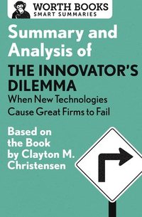 bokomslag Summary and Analysis of The Innovator's Dilemma: When New Technologies Cause Great Firms to Fail