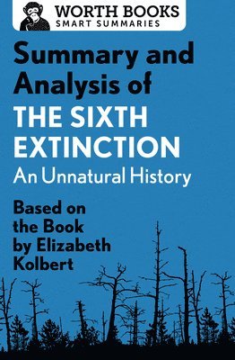 bokomslag Summary and Analysis of The Sixth Extinction: An Unnatural History: Based on the Book by Elizabeth Kolbert