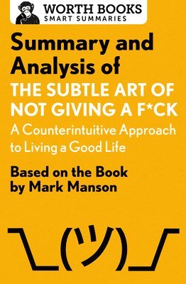bokomslag Summary and Analysis of The Subtle Art of Not Giving a F*ck: A Counterintuitive Approach to Living a Good Life