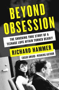 bokomslag Beyond Obsession: The Shocking True Story of a Teenage Love Affair Turned Deadly