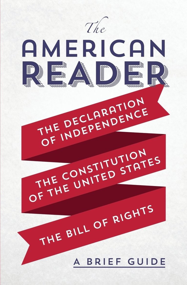 Worth Books - The American Reader: A Brief Guide to the Declaration of Independence, the Constitution of the United States, and the Bill of Rights, Häftad