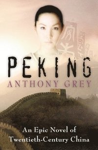 bokomslag Peking: An Epic Novel of Twentieth-Century China
