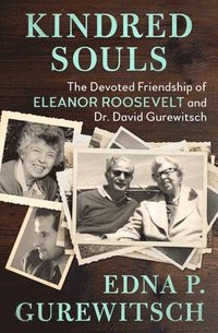 bokomslag Kindred Souls: The Devoted Friendship of Eleanor Roosevelt and Dr. David Gurewitsch