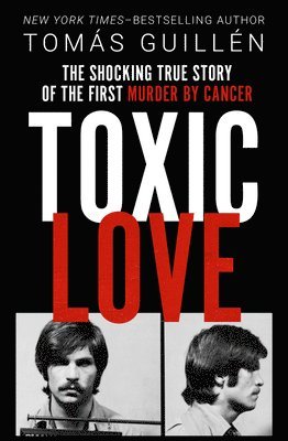 bokomslag Toxic Love: The Shocking True Story of the First Murder by Cancer