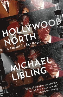 Hollywood North: A Novel in Six Reels