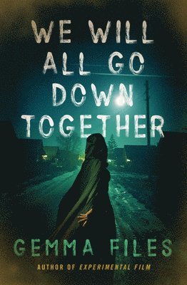 Gemma Files - We Will All Go Down Together, Häftad