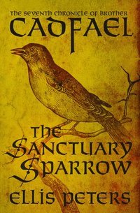 bokomslag The Sanctuary Sparrow: The Seventh Chronicle of Brother Cadfael, of the Benedictine Abbey of Saint Peter and Saint Paul, at Shrewsbury
