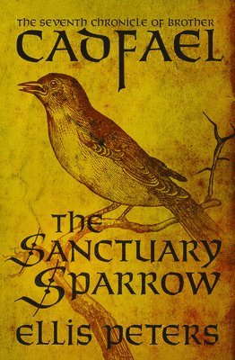 bokomslag The Sanctuary Sparrow: The Seventh Chronicle of Brother Cadfael, of the Benedictine Abbey of Saint Peter and Saint Paul, at Shrewsbury