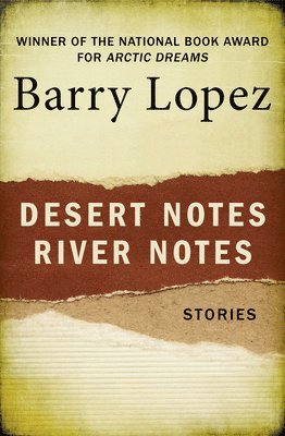 Barry Lopez - Desert Notes and River Notes, Häftad